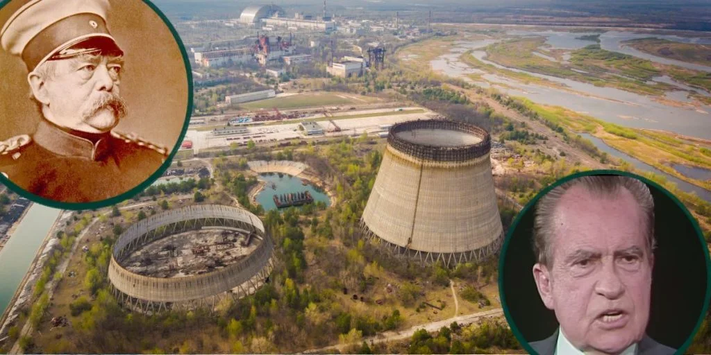 chernobyl Otto von Bismarck Richard Nixon
