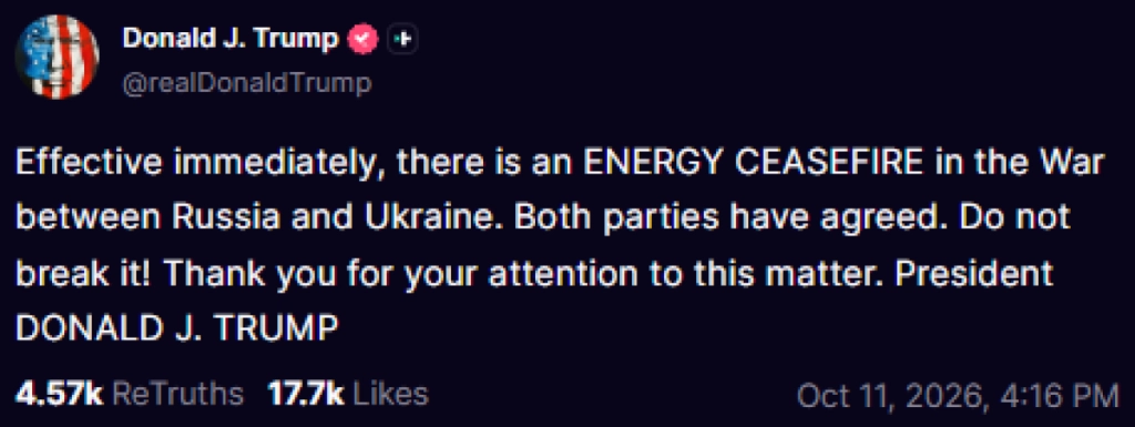 Truth Social, energy ceasefire, October 11 2026